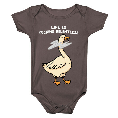 Life Is F***ing Relentless Goose Baby One-Piece