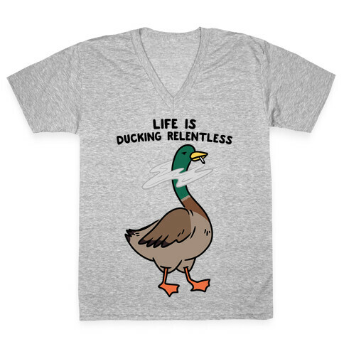 Life Is Ducking Relentless Duck V-Neck Tee Shirt