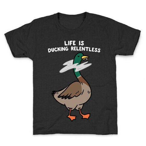 Life Is Ducking Relentless Duck Kids T-Shirt