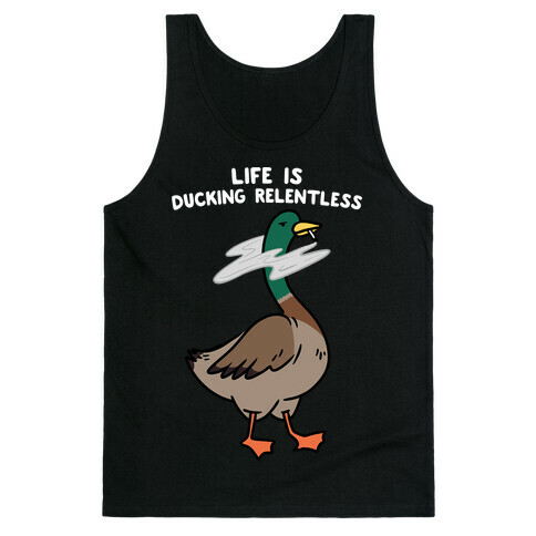 Life Is Ducking Relentless Duck Tank Top