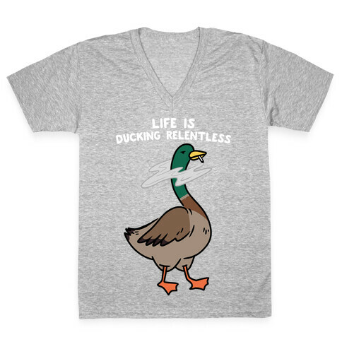 Life Is Ducking Relentless Duck V-Neck Tee Shirt