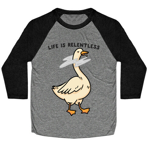 Life Is Relentless Goose Baseball Tee