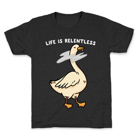 Life Is Relentless Goose Kids T-Shirt