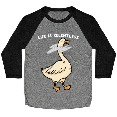 Life Is Relentless Goose Baseball Tee