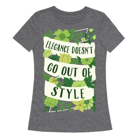 Elegance Doesn't Go Out Of Style Womens T-Shirt