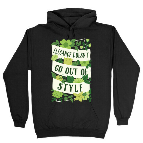 Elegance Doesn't Go Out Of Style Hooded Sweatshirt