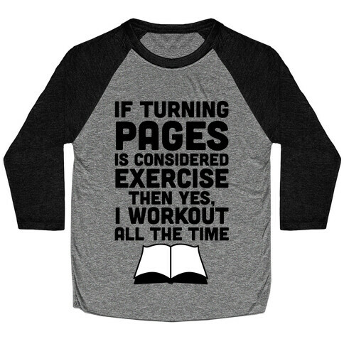 If Turning Pages Is Considered Exercise Baseball Tee