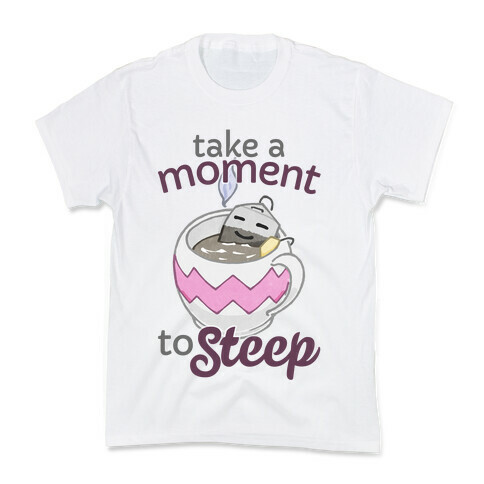 Take A Moment To Steep Kids T-Shirt