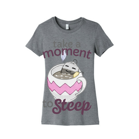 Take A Moment To Steep Womens T-Shirt