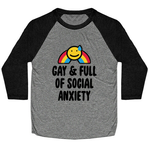 Gay & Full of Social Anxiety Baseball Tee