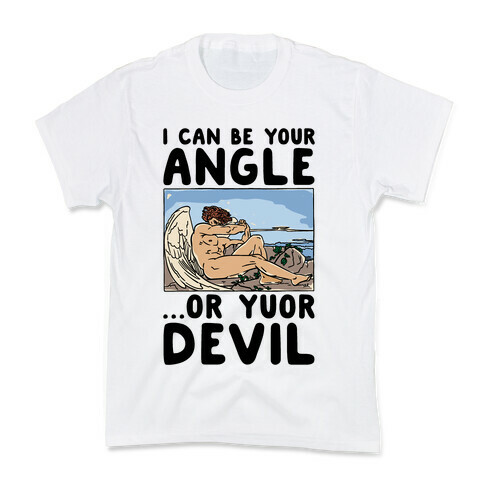 I Can Be Your Angle Or Yuor Devil Parody Kids T-Shirt