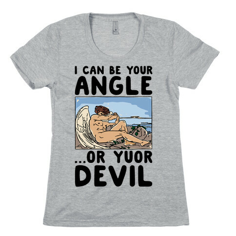 I Can Be Your Angle Or Yuor Devil Parody Womens T-Shirt