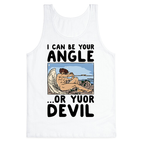 I Can Be Your Angle Or Yuor Devil Parody Tank Top