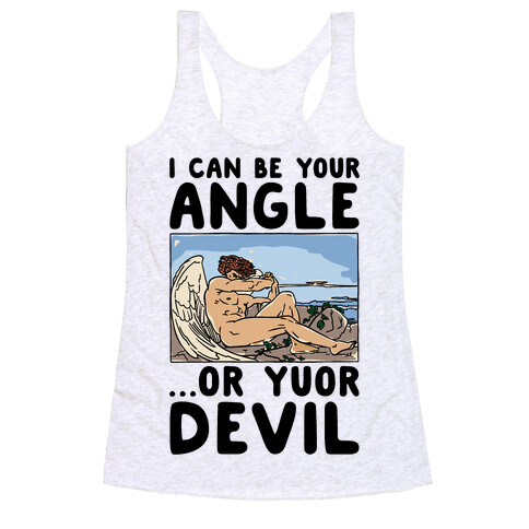 I Can Be Your Angle Or Yuor Devil Parody Racerback Tank Top