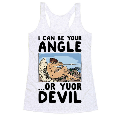 I Can Be Your Angle Or Yuor Devil Parody Racerback Tank Top