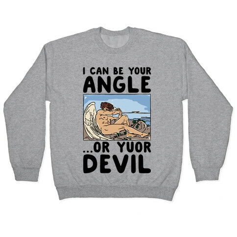 I Can Be Your Angle Or Yuor Devil Parody Pullover