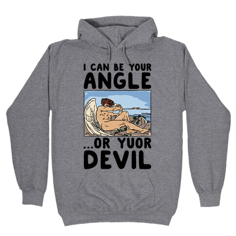 I Can Be Your Angle Or Yuor Devil Parody Hooded Sweatshirt