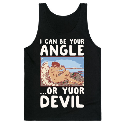 I Can Be Your Angle Or Yuor Devil Parody White Print Tank Top