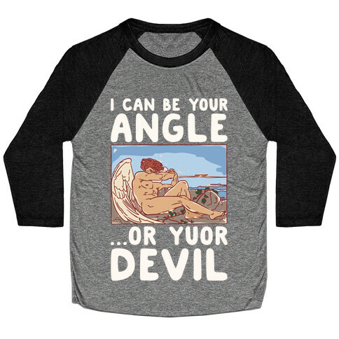 I Can Be Your Angle Or Yuor Devil Parody White Print Baseball Tee