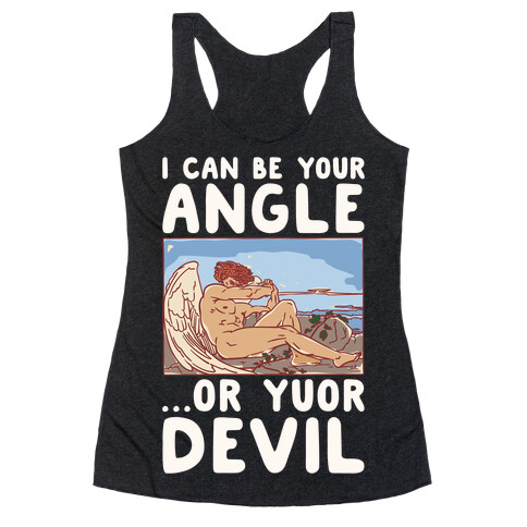 I Can Be Your Angle Or Yuor Devil Parody White Print Racerback Tank Top