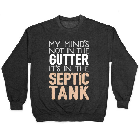My Mind's In The Septic Tank Pullover