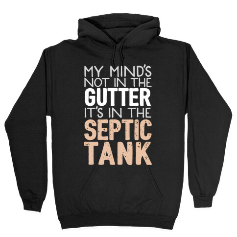 My Mind's In The Septic Tank Hooded Sweatshirt