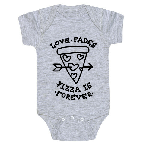 Love Fades, Pizza Is Forever Baby One-Piece