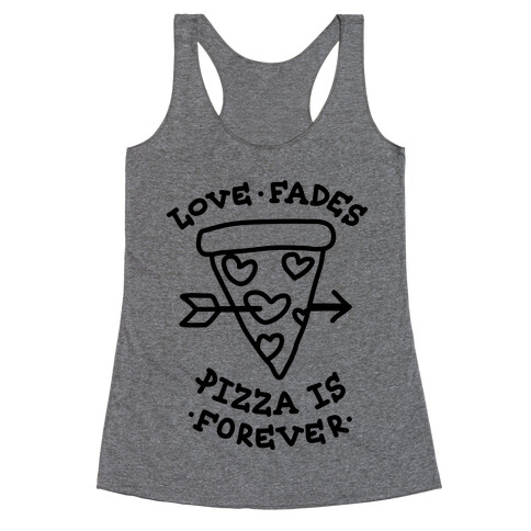 Love Fades, Pizza Is Forever Racerback Tank Top