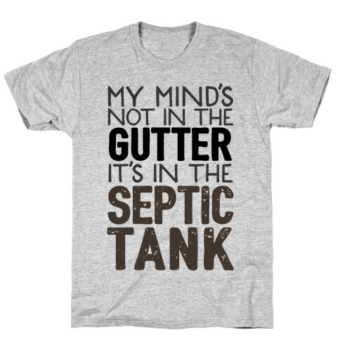 My Mind's In The Septic Tank T-Shirt