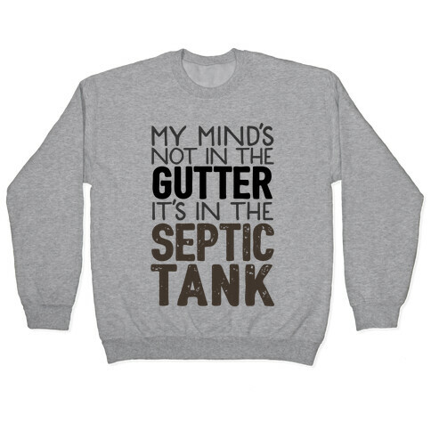 My Mind's In The Septic Tank Pullover