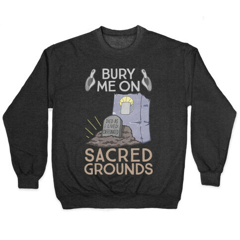 Bury Me On Sacred Grounds Pullover