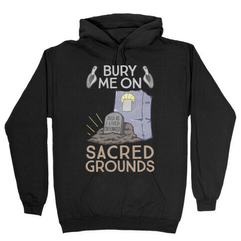 Bury Me On Sacred Grounds Hooded Sweatshirt