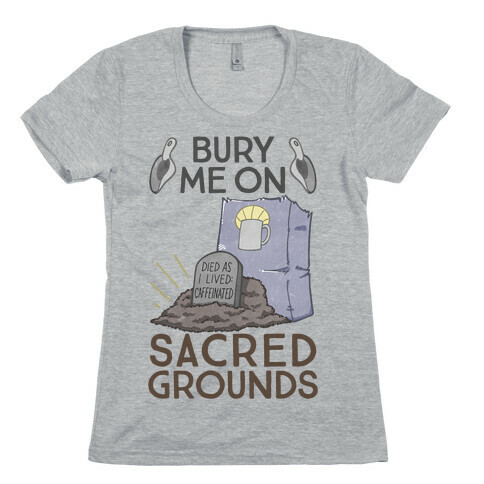 Bury Me On Sacred Grounds Womens T-Shirt