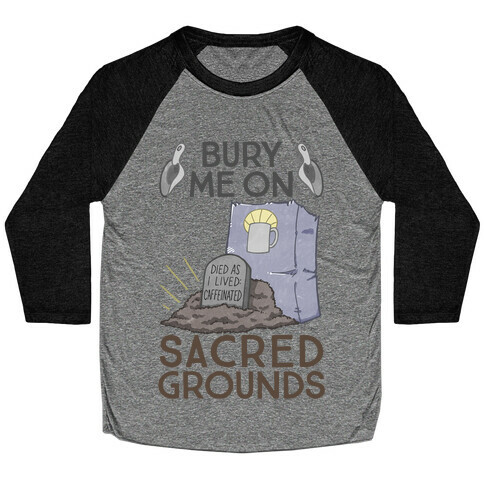 Bury Me On Sacred Grounds Baseball Tee
