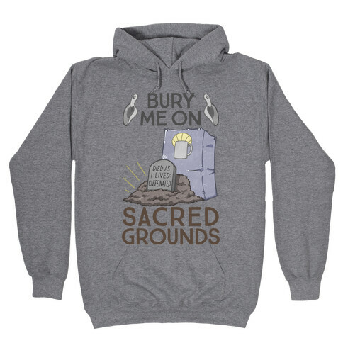 Bury Me On Sacred Grounds Hooded Sweatshirt
