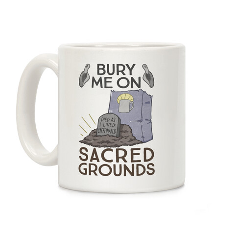 Bury Me On Sacred Grounds Coffee Mug