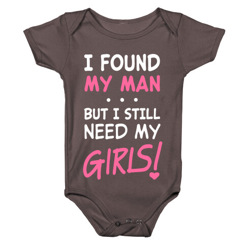 I Found My Man But Still Need My Girls Baby One-Piece