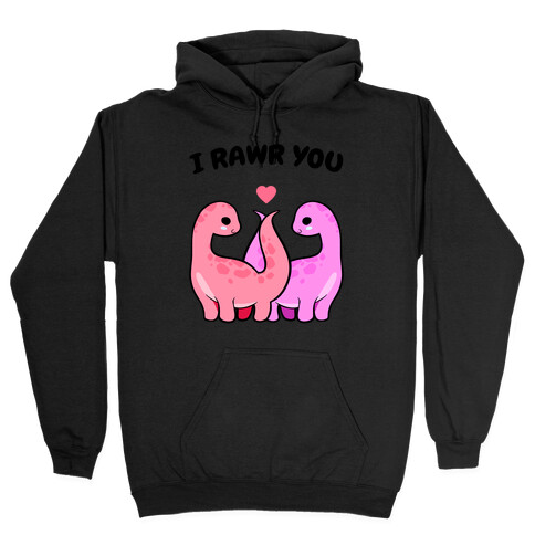 I Rawr You Hooded Sweatshirt