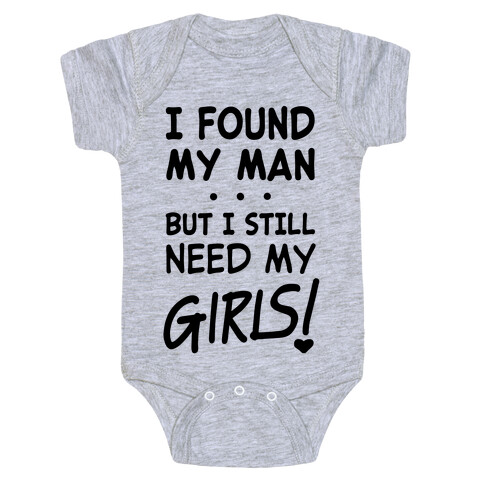 I Found My Man But Still Need My Girls Baby One-Piece