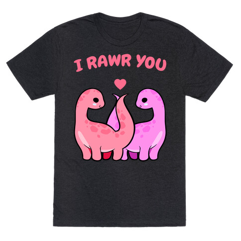 I Rawr You T-Shirt