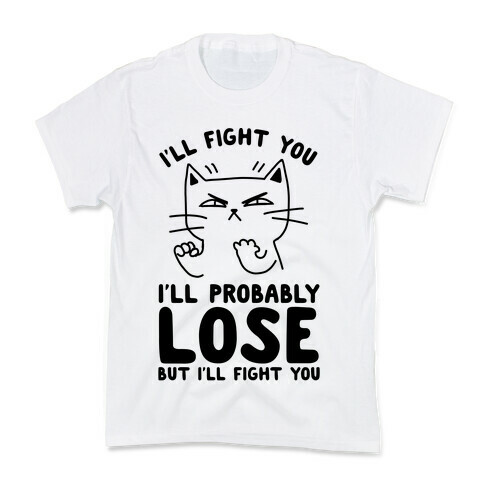 I'll Fight You. I'll Probably Lose, But I'll Fight You Kids T-Shirt