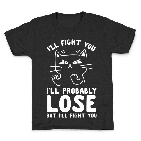 I'll Fight You. I'll Probably Lose, But I'll Fight You Kids T-Shirt