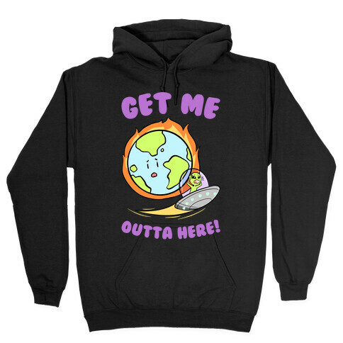 Get Me Outta Here! Hooded Sweatshirt