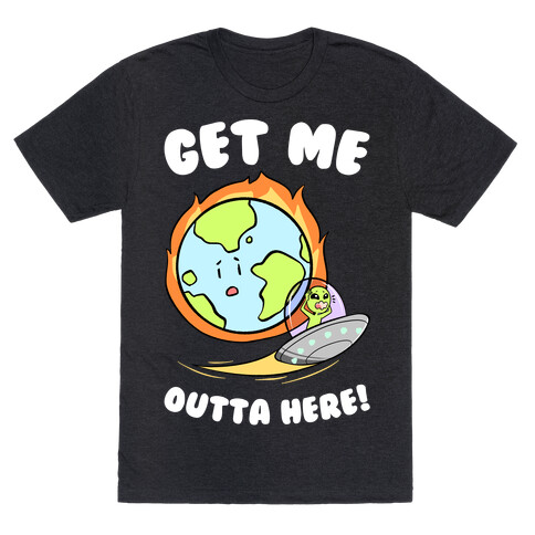 Get Me Outta Here! T-Shirt