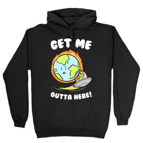 Get Me Outta Here! Hooded Sweatshirt