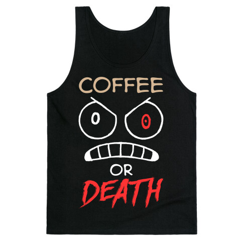 Coffee Or Death Tank Top