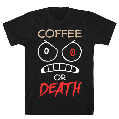 Coffee Or Death T-Shirt