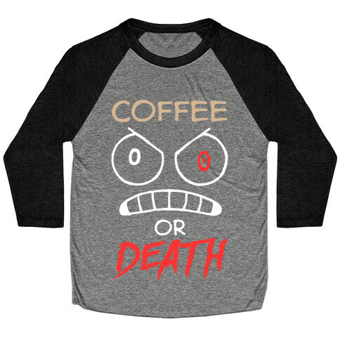 Coffee Or Death Baseball Tee