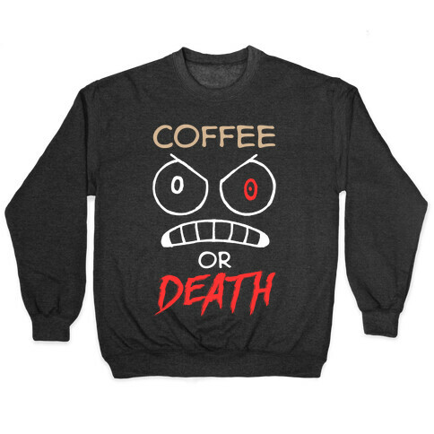 Coffee Or Death Pullover