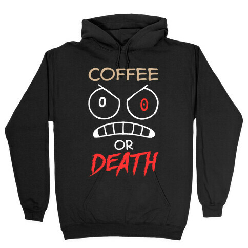 Coffee Or Death Hooded Sweatshirt